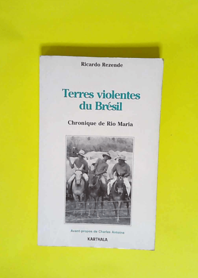 Terres violentes du Brésil Chronique de Rio Maria - Ricardo Rezende