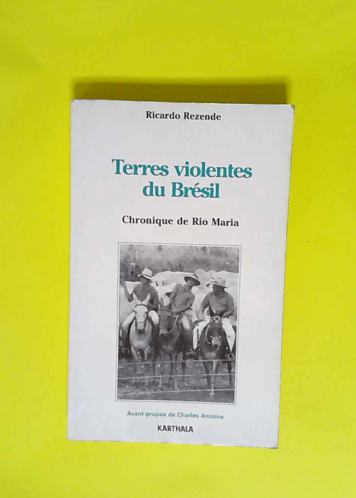 Terres violentes du Brésil Chronique de Rio Maria – Ricardo Rezende