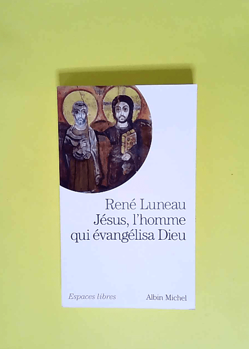 Jésus l homme qui évangélisa Dieu  – René Luneau