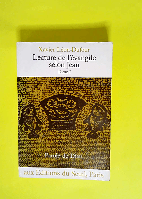 Lecture de l Evangile selon Jean Lecture de l Evangile selon Jean Tome 1 Tome 1 – Xavier Léon-Dufour