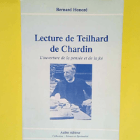 Lecture de Teilhard de Chardin L ouverture de la pensée et de la foi – Bernard Honoré