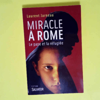 Miracle à Rome. Le Pape et la réfugiée  – Laurent Jarneau