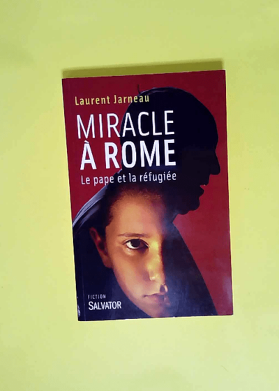 Miracle à Rome. Le Pape et la réfugiée  - Laurent Jarneau