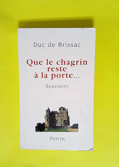 Que le chagrin reste à la porte… Souvenirs – François de Cossé Brissac