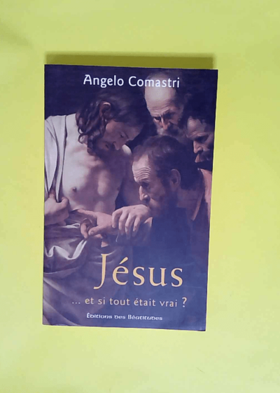 Jésus...et si tout était vrai?  - Angelo Comastri