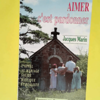 Aimer c est pardonner L appel au mariage solide mystique et réaliste – Marin pere Jacques