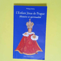 L Enfant Jésus de Prague Histoire et spiritualité – Philippe Beitia