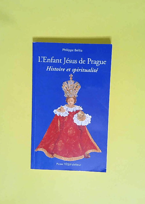 L Enfant Jésus de Prague Histoire et spiritualité – Philippe Beitia