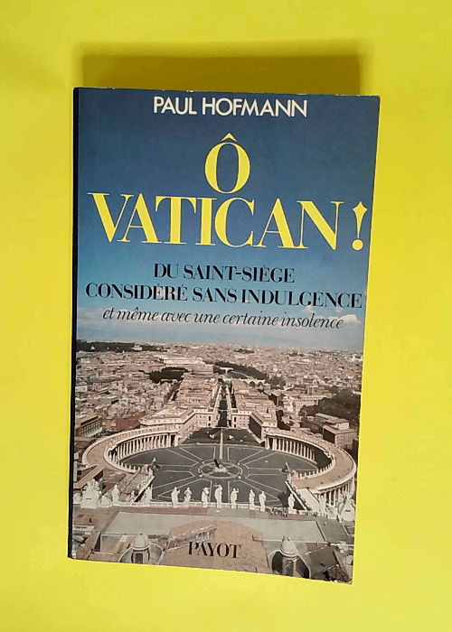 O Vatican! du Saint-Siège considéré sans indulgence (et même avec une certaine insolence) – Hofmann Paul