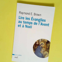 Lire les Evangiles au temps de l Avent et de Noël  – Raymond E. Brown