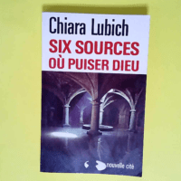 Six sources où puiser Dieu  – Chiara L...