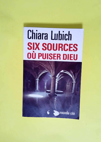 Six sources où puiser Dieu  - Chiara Lubich