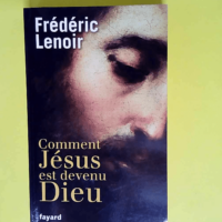 Comment jésus est devenu dieu  – Fréd...