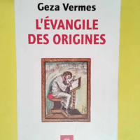 L Evangile des origines  – Geza Vermes