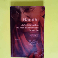 Gandhi – Autobiographie ou mes expériences de vérité Présentation et notes de Pierre Meile. Traduit de l anglais par Georges Belmont – Gandhi