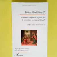 Jésus fils de Joseph Comment comprendre aujo...