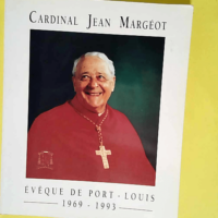 Cardinal Jean Margéot évêque de Port-Louis de 1969 à 1993: Livre-souvenir publié à l occasion de la messe d action de grâce célébrée au … le dimanche 16 mai 1993  –