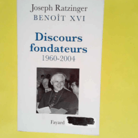 Discours fondateurs  – Cardinal Joseph Ratzinger