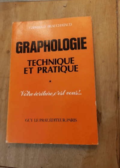 Graphologie. Technique Et Pratique. Votre Ecriture C'est Vous... - Gabrielle Beauchataud