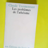 Les problèmes de l athéisme  – Claude Tresmontant