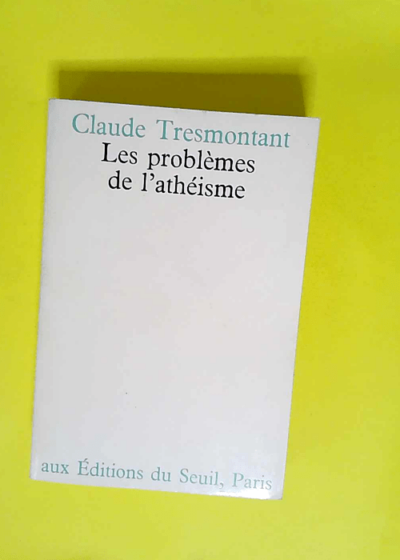 Les problèmes de l athéisme  - Claude Tresmontant