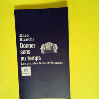 Donner sens au temps Les Grandes fêtes chrétiennes – Enzo Bianchi