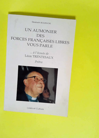 Un Aumonier Dans Les Forces Françaises Libres Vous Parle  - Elisabeth Bourgois