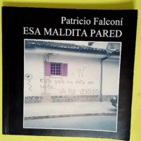 Esa maldita pared  – Patricio Falconi A...