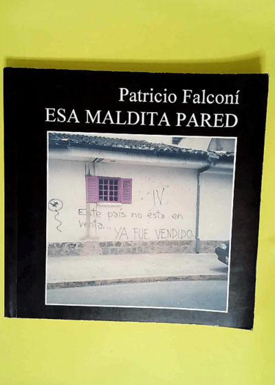 Esa maldita pared  - Patricio Falconi Almeida