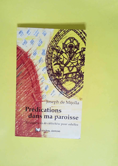 Prédications dans ma paroisse 11 Séquences De Catéchèse Pour Adultes - Père Joseph de Mijolla