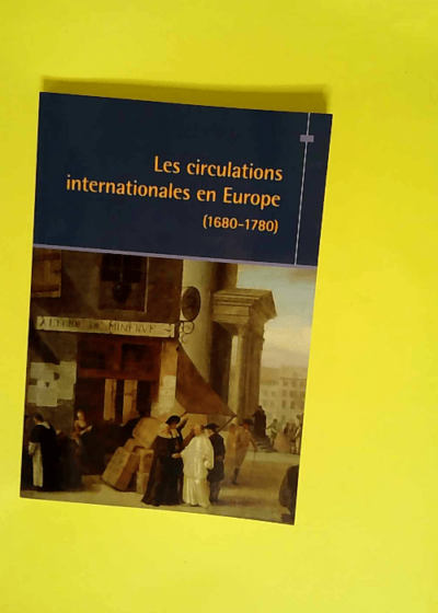 Circulations internationales en Europe de 1680 à 1780  - Bély Lucien