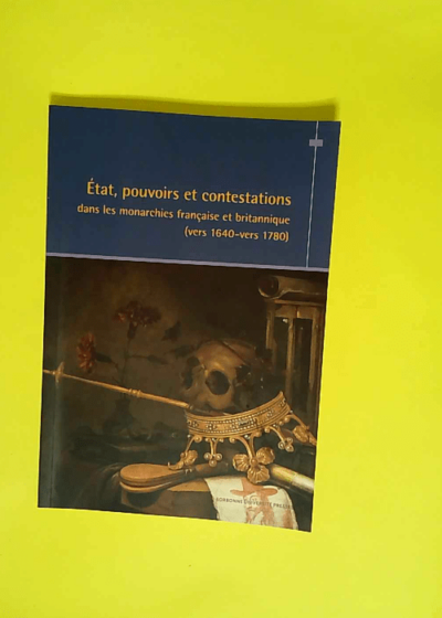 État pouvoirs et contestations dans les monarchies française et britannique (vers 1640-vers 1780)  - Nicolas Le Roux