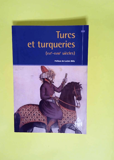 Turcs et turqueries  - Lucien Bély