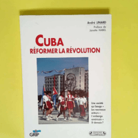 Cuba réformer la révolution  – André...