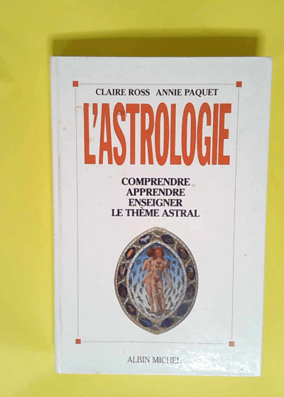 L Astrologie Comprendre apprendre enseigner le thème astral - Claire Ross