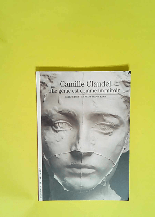 Camille Claudel Le génie est comme un miroir...