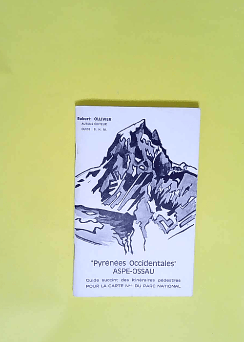 Aspe-Ossau Guide succinct pour la carte Aspe-Ossau du Parc national itinéraires pédestres (Pyrénées occidentales) – Robert Ollivier