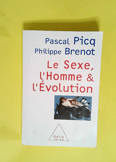 Le sexe l homme et l évolution  - Pascal Picq