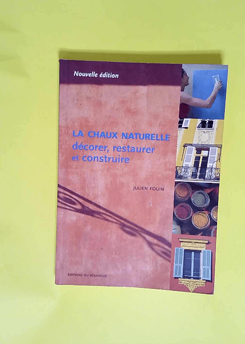 La Chaux naturelle Décorer restaurer et construire – Julien Fouin