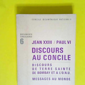 Document conciliaires n° 6 Jean XXIII / Jean Paul VI Discours au concile Discours de terre sainte de bombay et a l O.N.U Messages au monde – Joseph Salaün