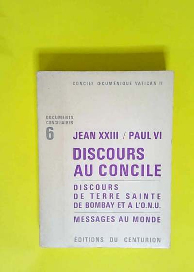 Document conciliaires n° 6 Jean XXIII / Jean Paul VI Discours au concile Discours de terre sainte de bombay et a l O.N.U Messages au monde - Joseph Salaün