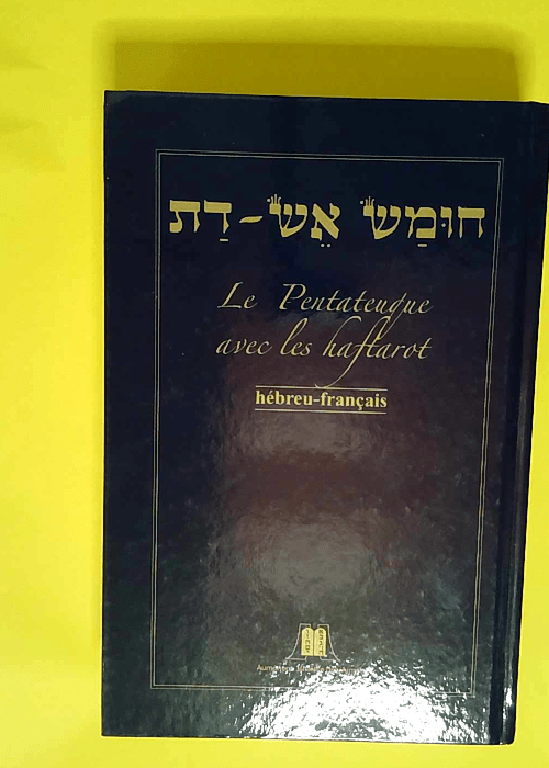 Les 5 livres de Moïse avec les Haftarot (Houmach Esh-Dat) Hébreu-français – Brahami Rabbin Claude