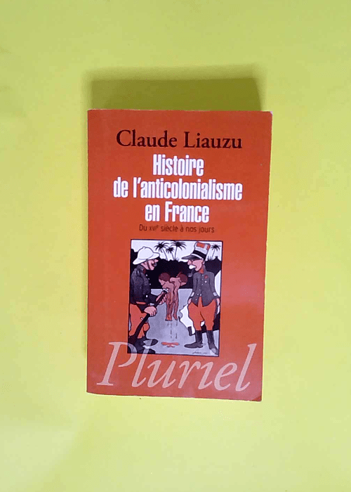 Histoire de l anticolonialisme en France  – Claude Liauzu