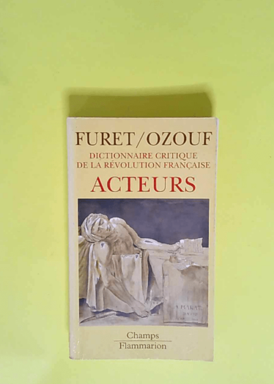 Dictionnaire critique de la Révolution française Acteurs - François Furet