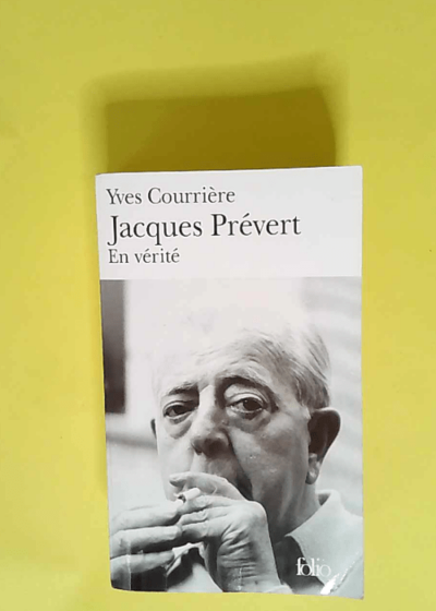 Jacques Prévert En vérité - Yves Courrière