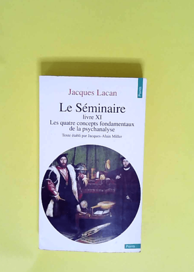 Le Séminaire tome 11 Les Quatre Concepts fondamentaux de la psychanalyse 1964 - Jacques Lacan