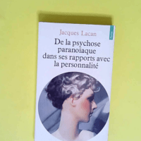 De la psychose paranoïaque dans ses rapports...