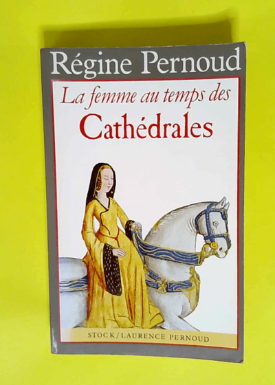 La Femme au temps des Cathédrales  - Régine Pernoud