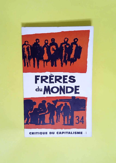 revue frères du monde - 34 - Critique du capitalisme I - 1965 - JEAN BONNEVILLE OLIVIER MAILLARD