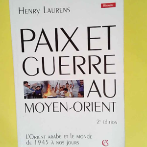 Paix et Guerre au Moyen-Orient L Orient arabe...